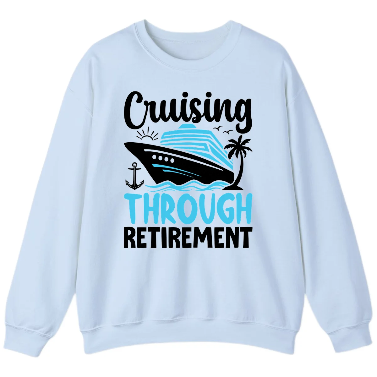 Cruising Through Retirement Sweatshirt in Light Blue