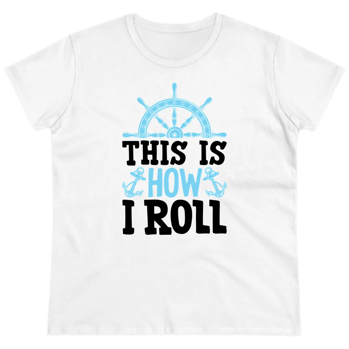 This Is How I Roll Nautical Ladies Tee in White