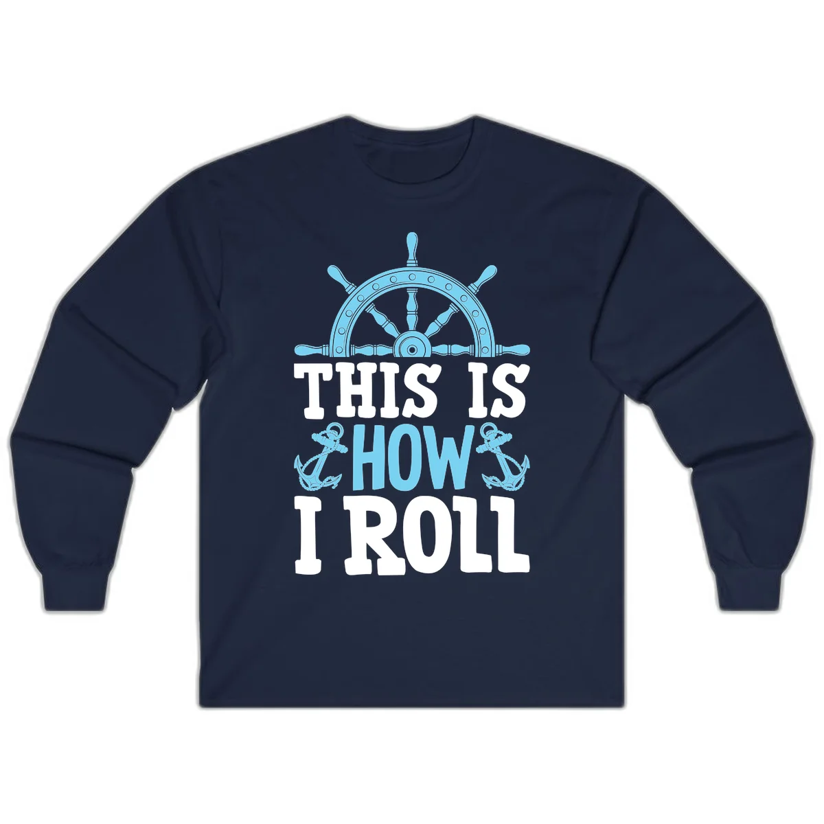 This Is How I Roll Nautical Long Sleeve in Navy