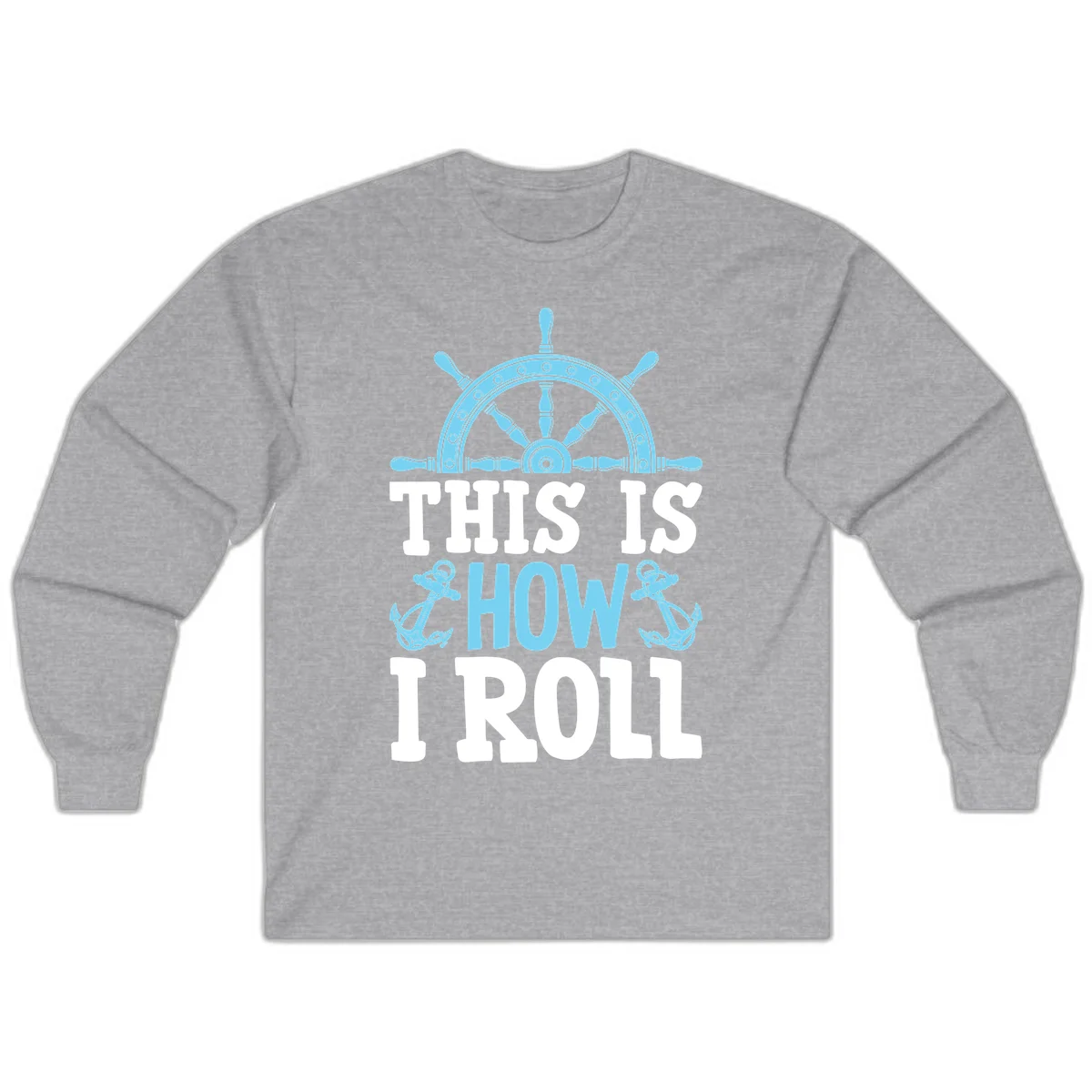 This Is How I Roll Nautical Long Sleeve in Sport Grey