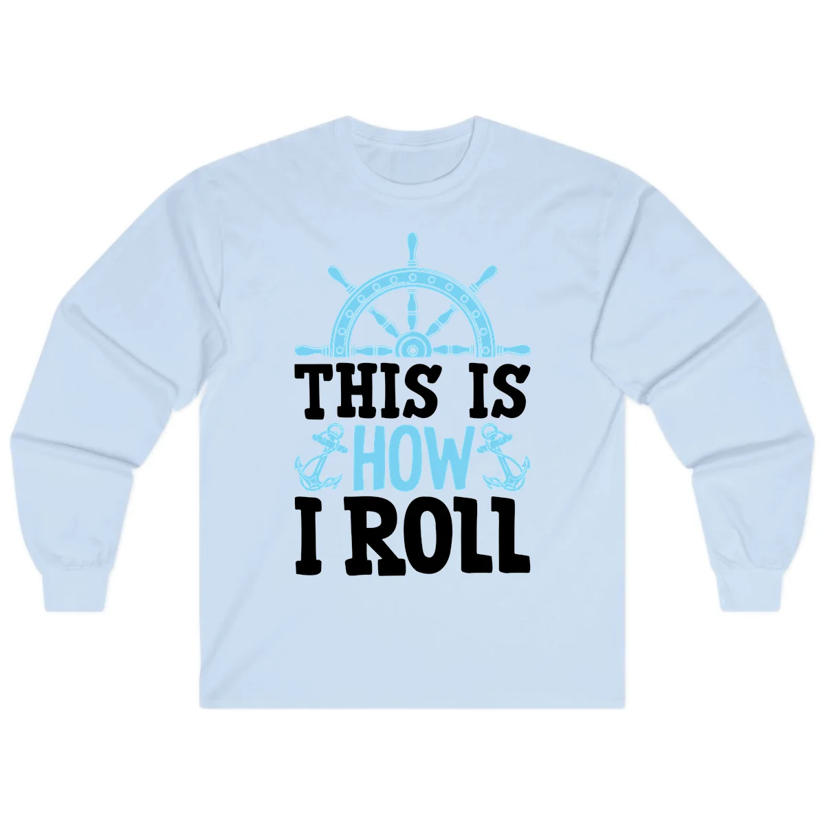 This Is How I Roll Nautical Long Sleeve in Light Blue
