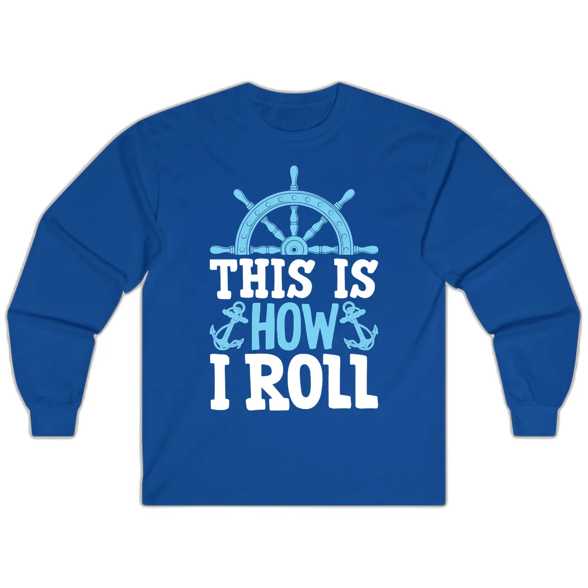 This Is How I Roll Nautical Long Sleeve in Royal