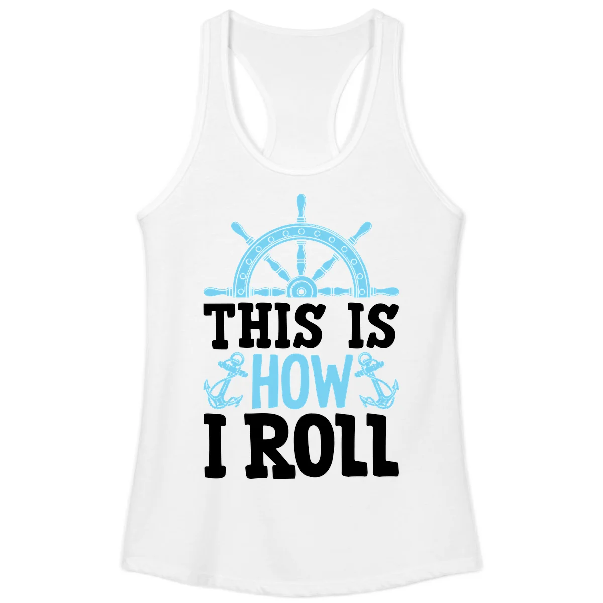 This Is How I Roll Nautical Ladies Tank in White