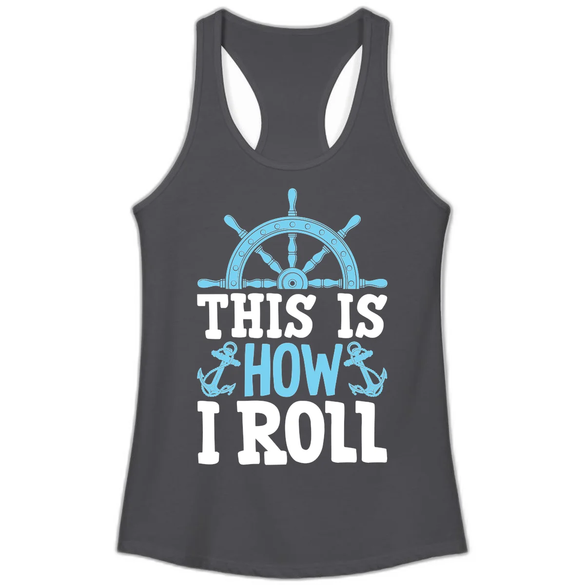 This Is How I Roll Nautical Ladies Tank in Solid Dark Gray