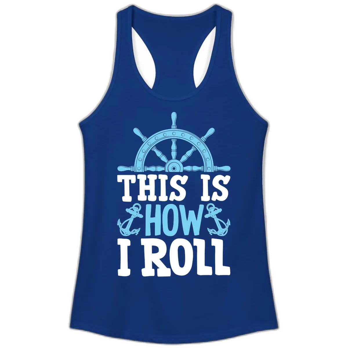 This Is How I Roll Nautical Ladies Tank in Solid Royal