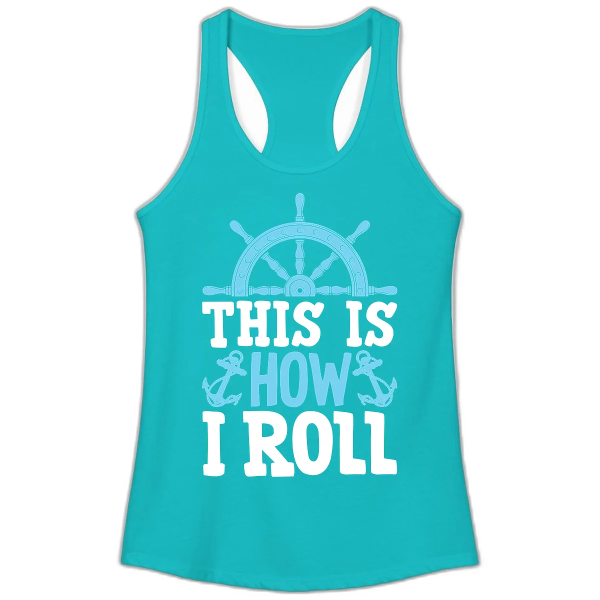 This Is How I Roll Nautical Ladies Tank in Tahiti Blue