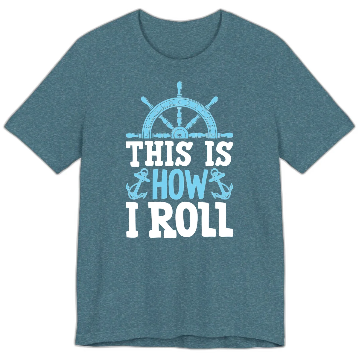 This Is How I Roll Nautical Premium T-Shirt in Heather Deep Teal