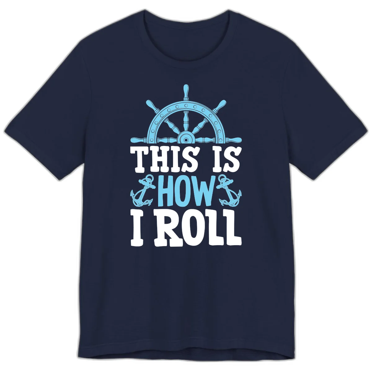 This Is How I Roll Nautical Premium T-Shirt in Navy