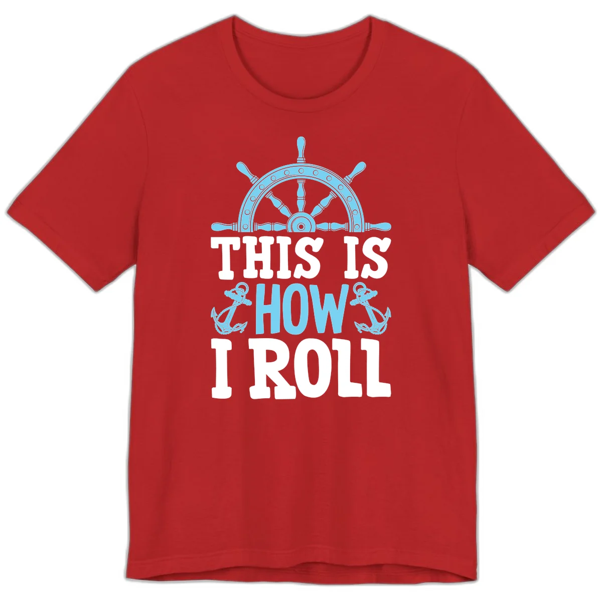 This Is How I Roll Nautical Premium T-Shirt in Red