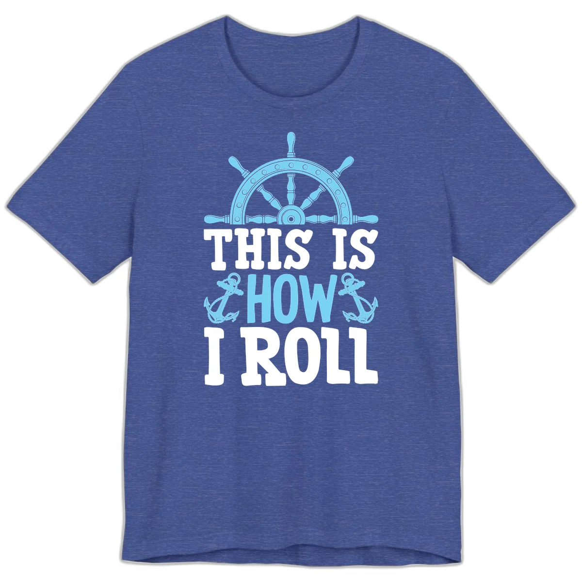 This Is How I Roll Nautical Premium T-Shirt in Heather True Royal