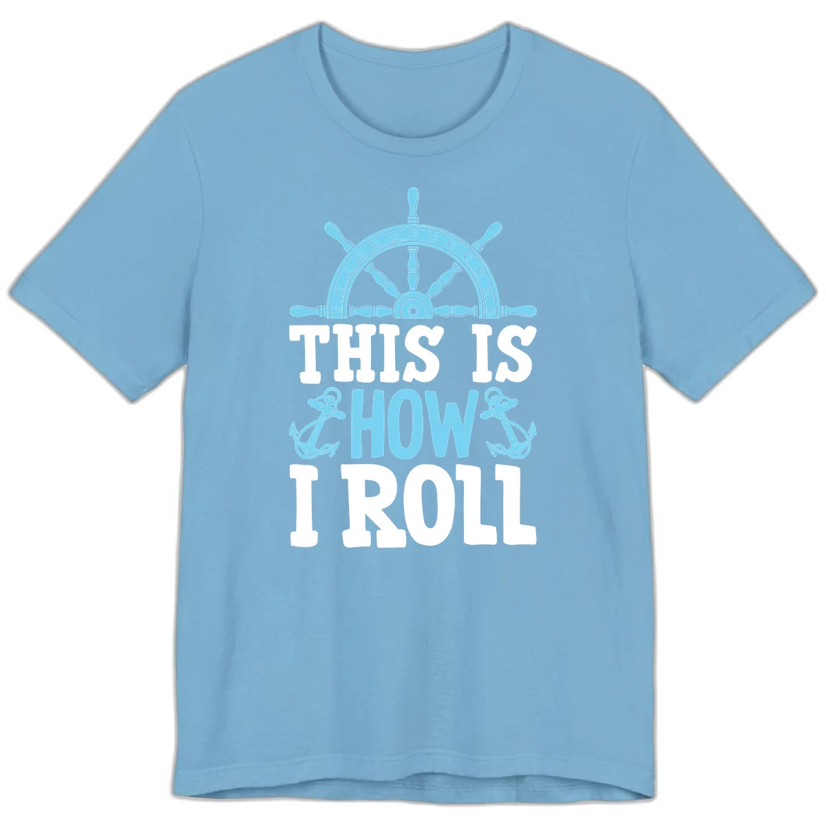 This Is How I Roll Nautical Premium T-Shirt in Ocean Blue