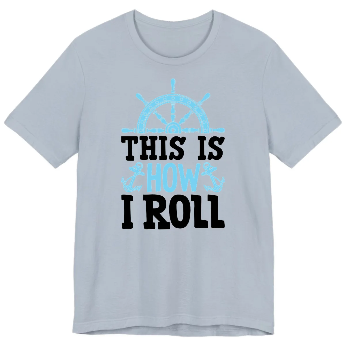 This Is How I Roll Nautical Premium T-Shirt in Light Blue