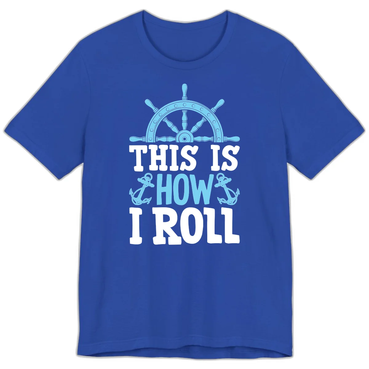 This Is How I Roll Nautical Premium T-Shirt in True Royal