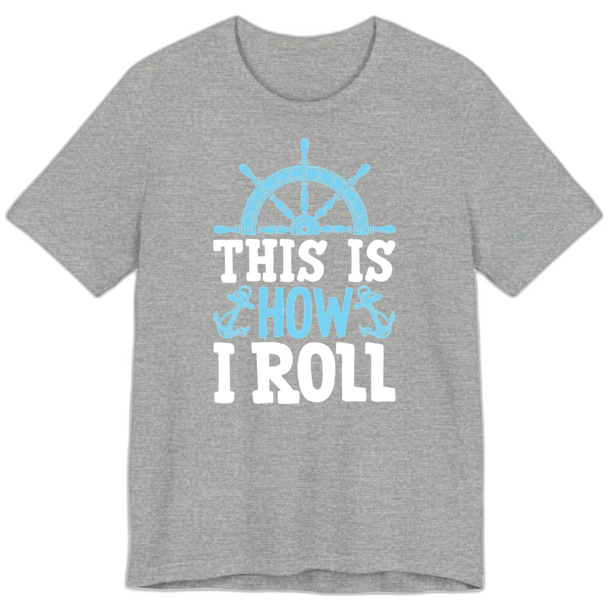 This Is How I Roll Nautical Premium T-Shirt in Athletic Heather