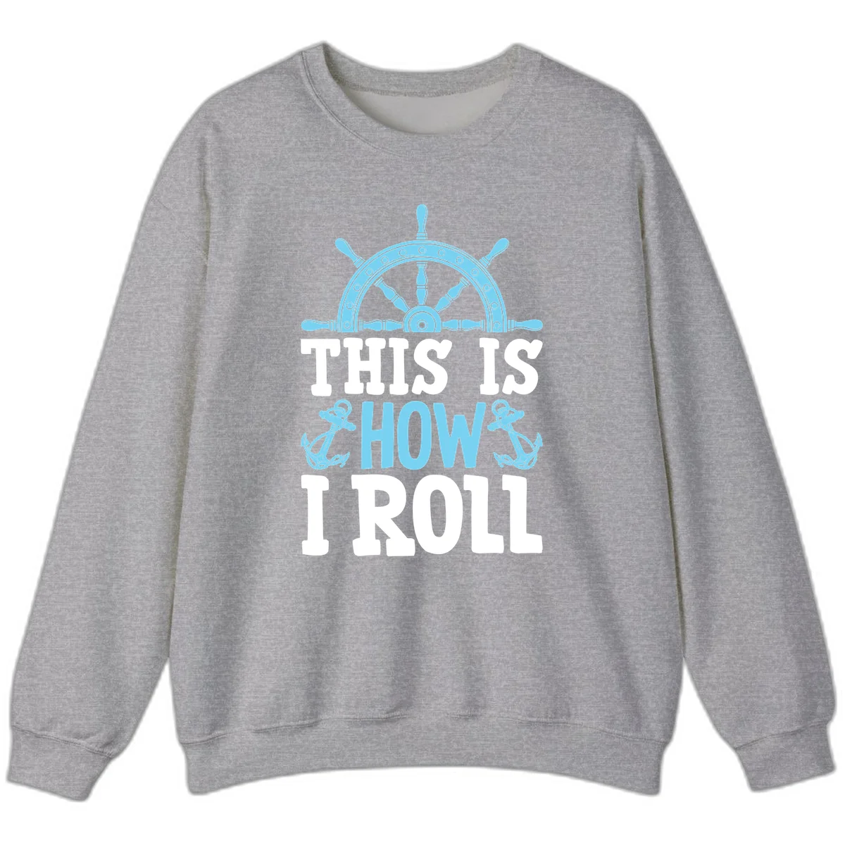 This Is How I Roll Nautical Sweatshirt in Sport Grey