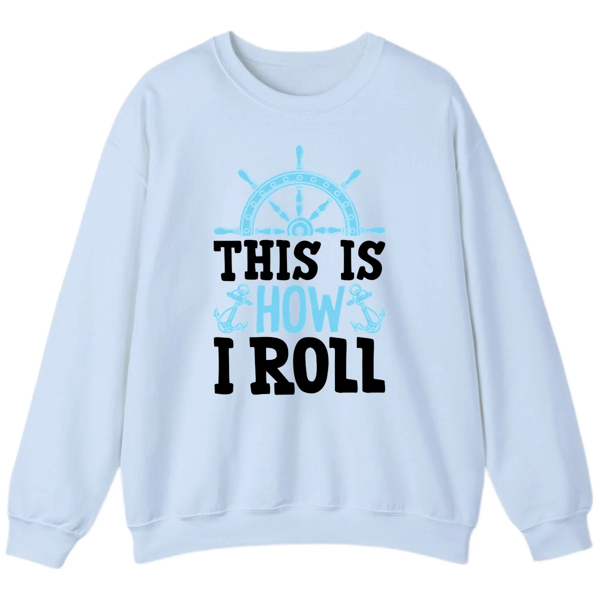 This Is How I Roll Nautical Sweatshirt in Light Blue