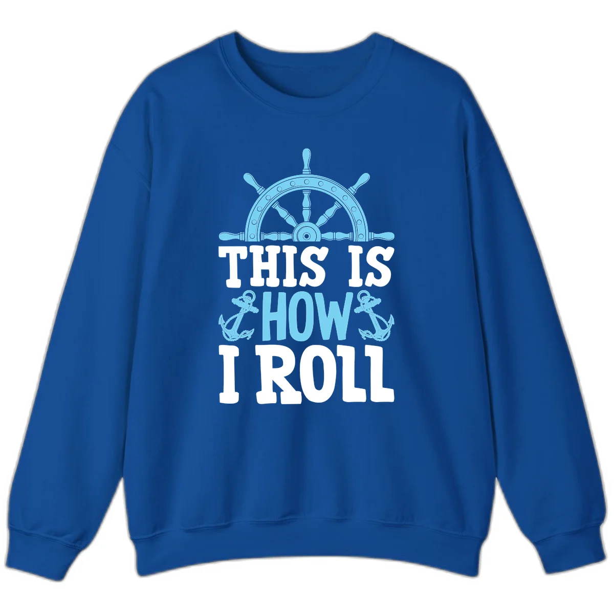 This Is How I Roll Nautical Sweatshirt in Royal