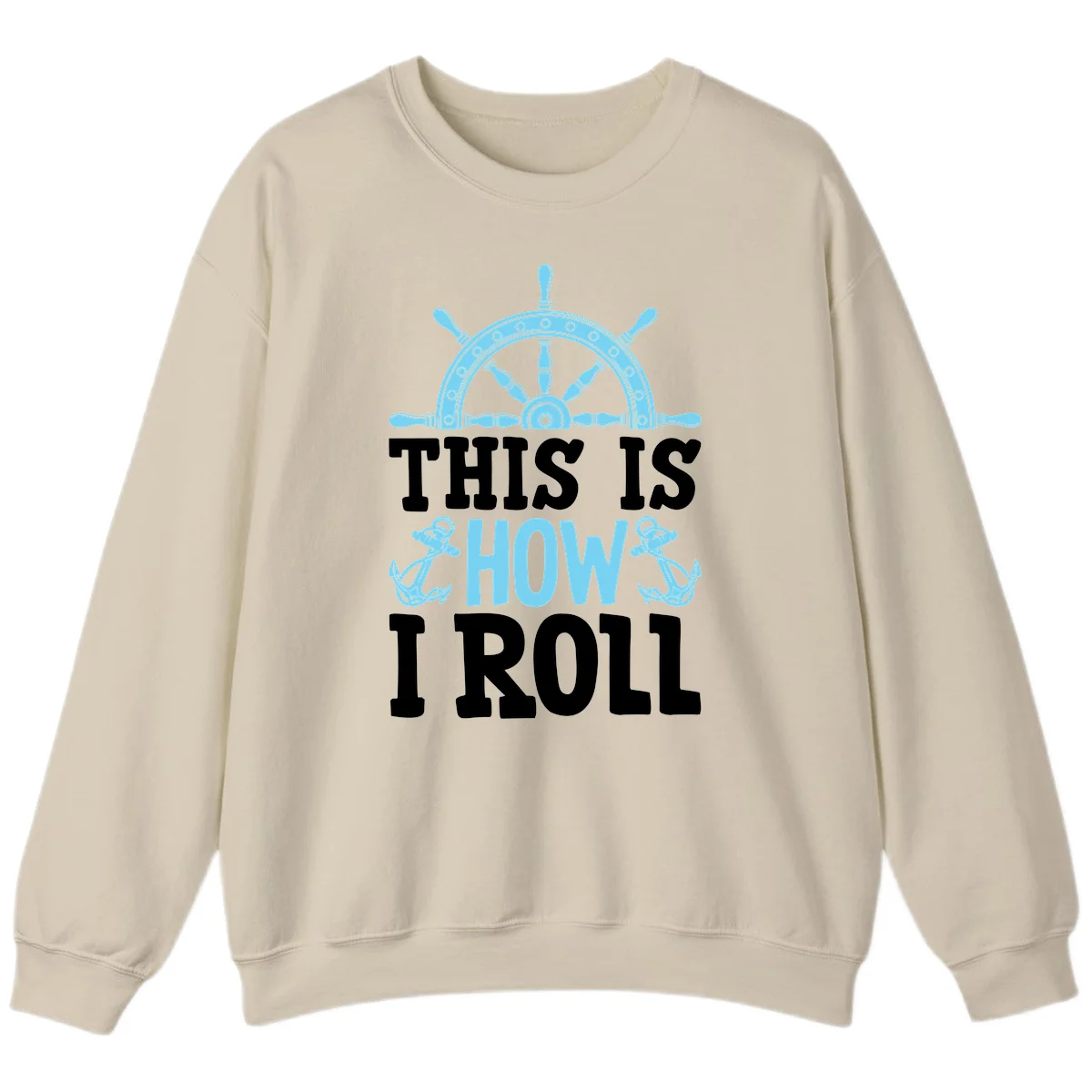 This Is How I Roll Nautical Sweatshirt in Sand