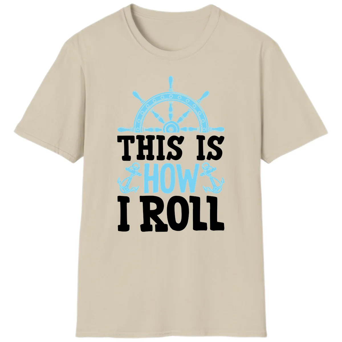 This Is How I Roll Nautical T-Shirt in Sand