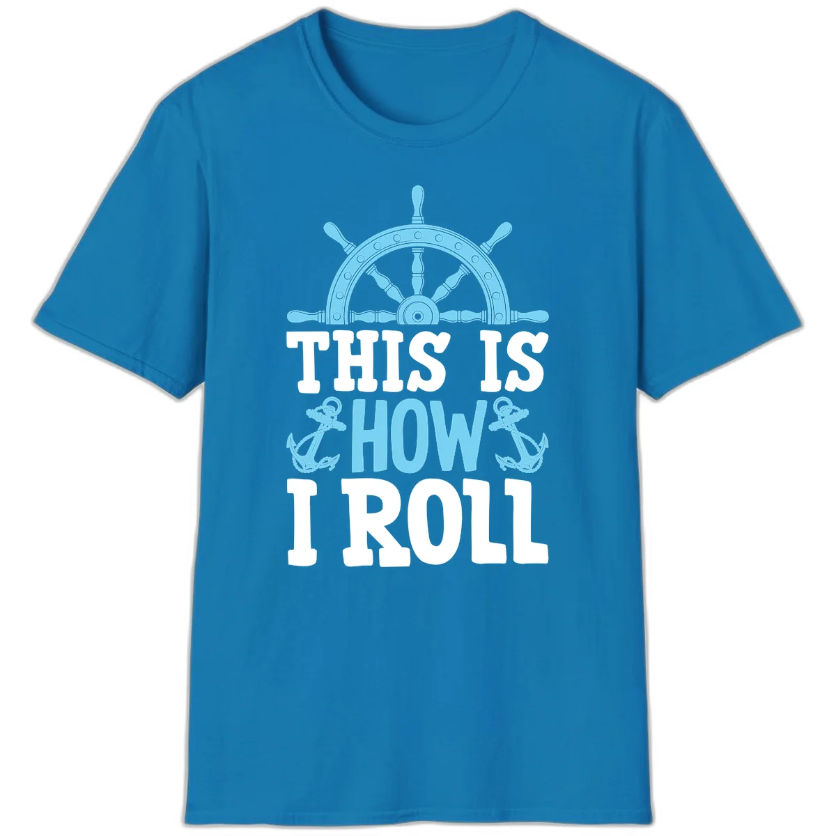 This Is How I Roll Nautical T-Shirt in Sapphire