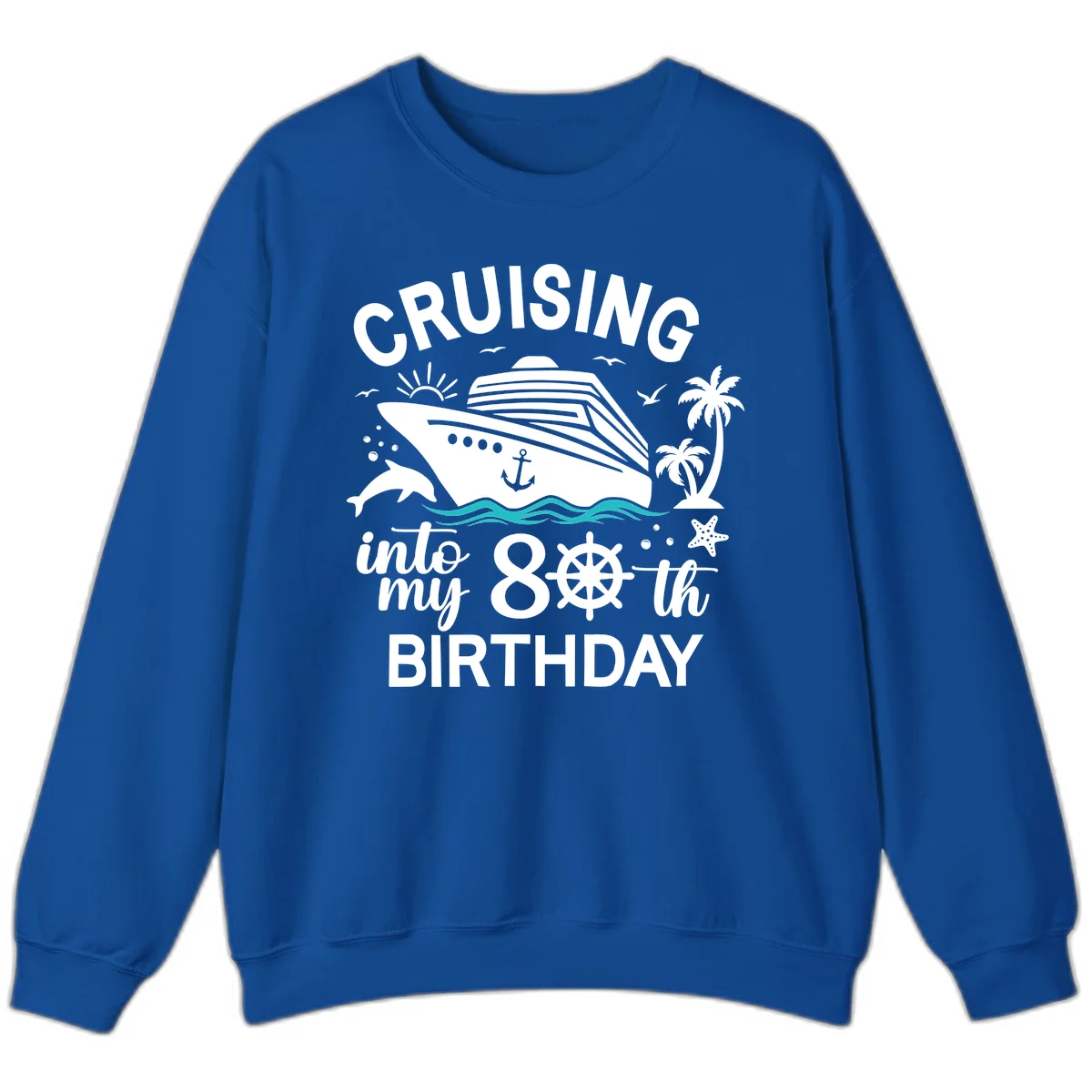 Cruising Into My 80th Birthday Sweatshirt in Royal