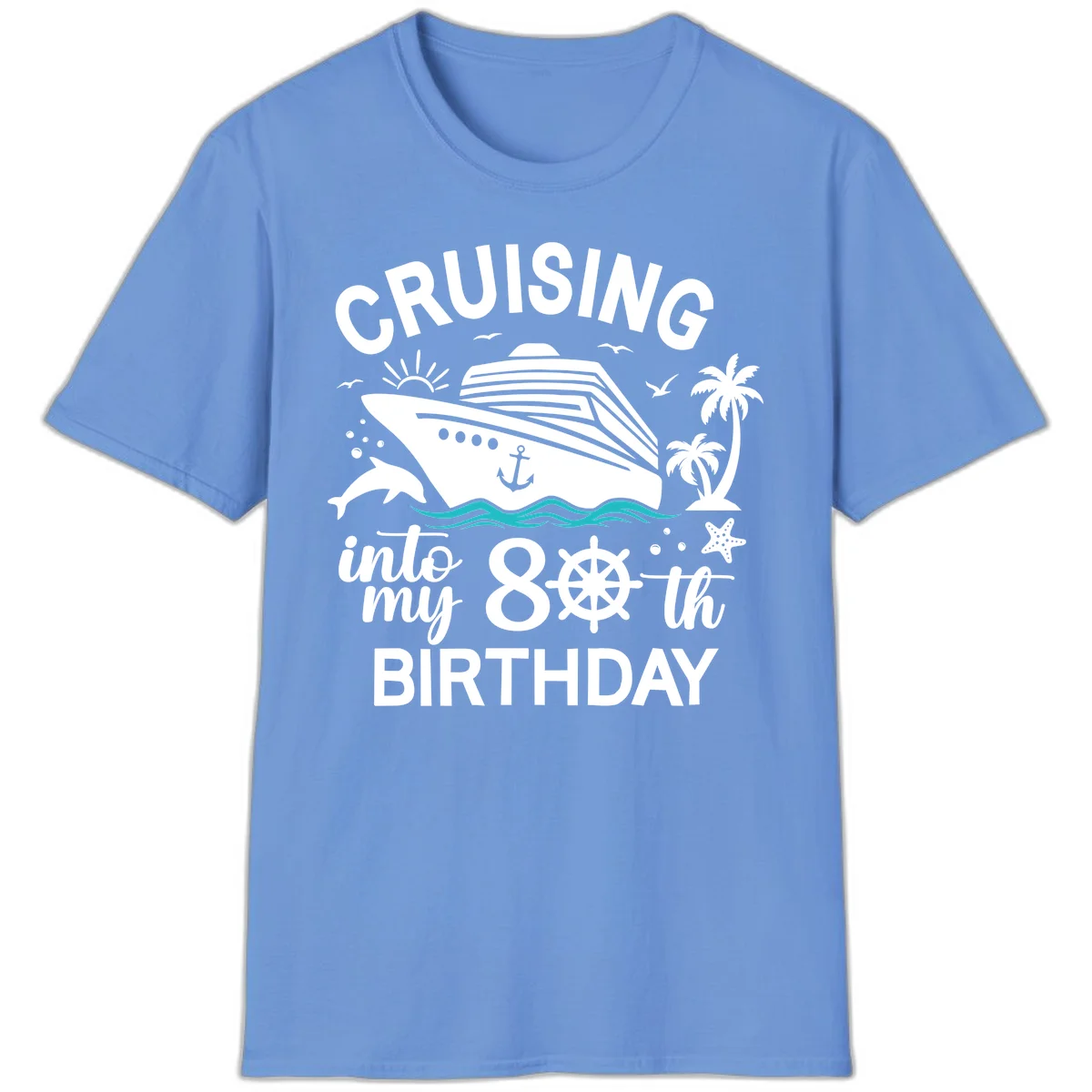 Cruising Into My 80th Birthday T-Shirt in Carolina Blue