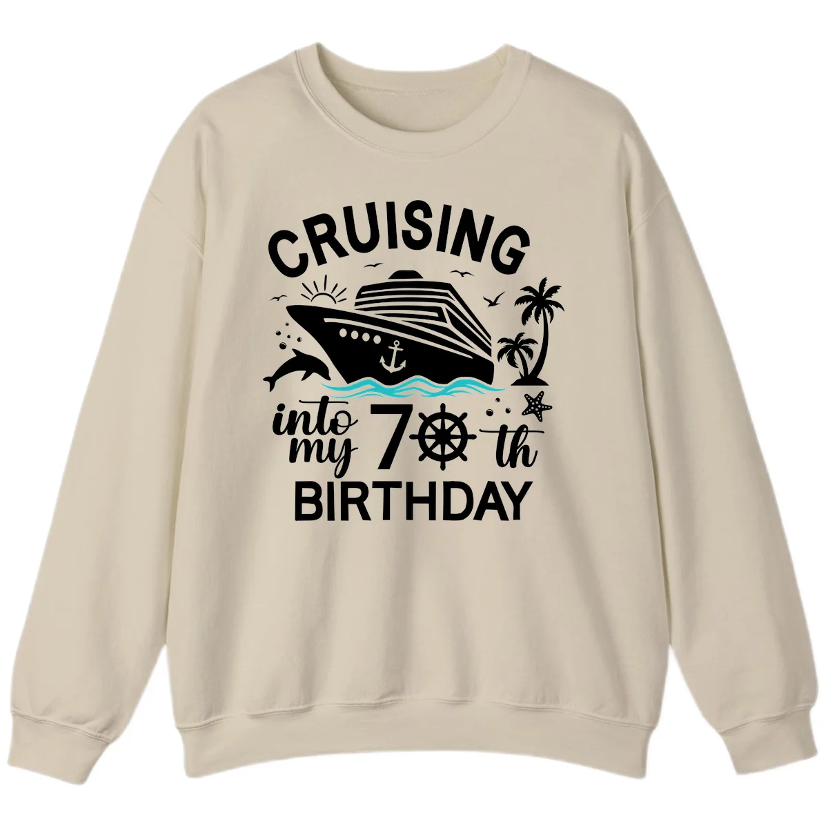 Cruising Into My 70th Birthday Sweatshirt in Sand