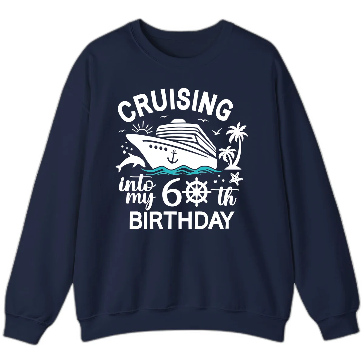 Cruising Into My 60th Birthday Sweatshirt in Navy