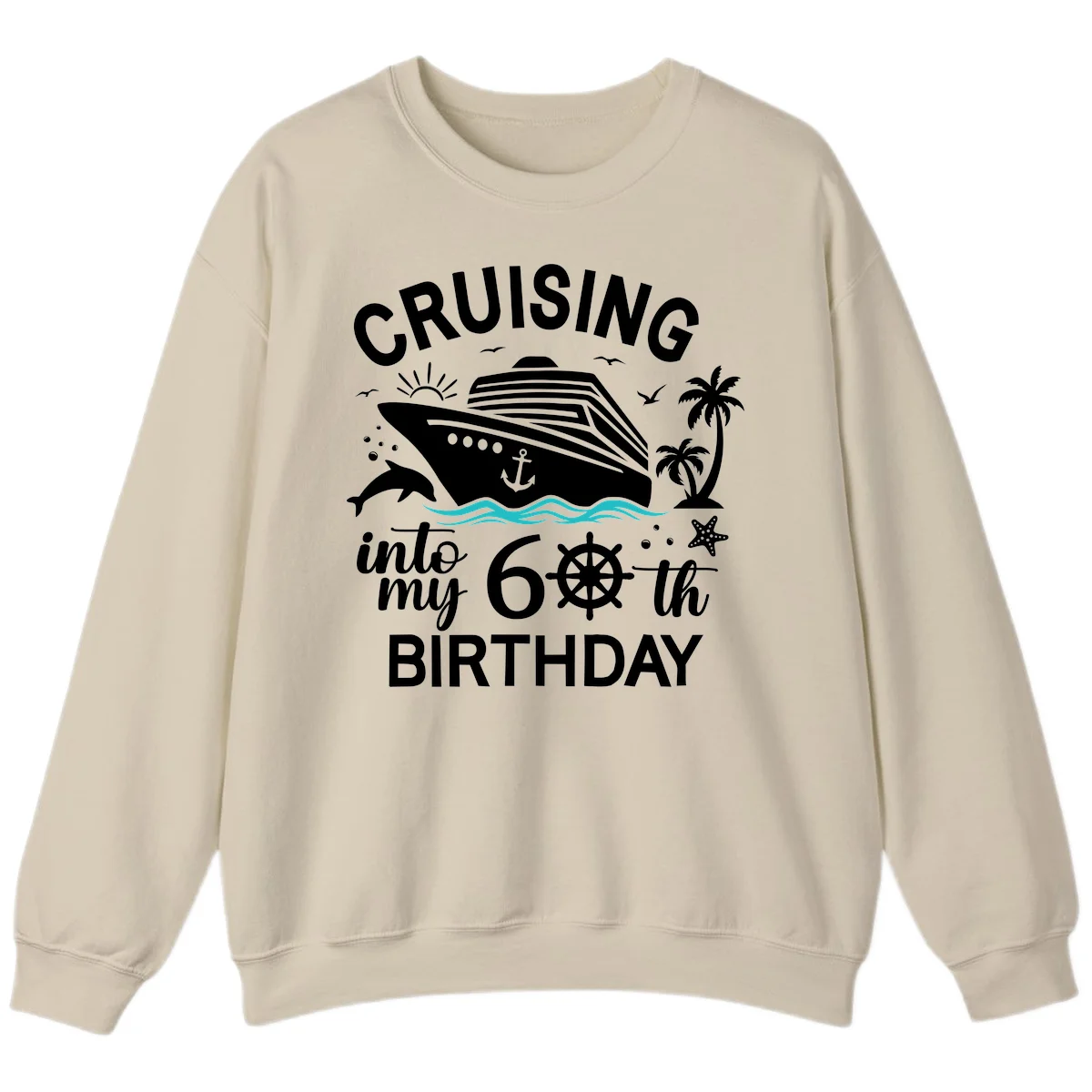 Cruising Into My 60th Birthday Sweatshirt in Sand