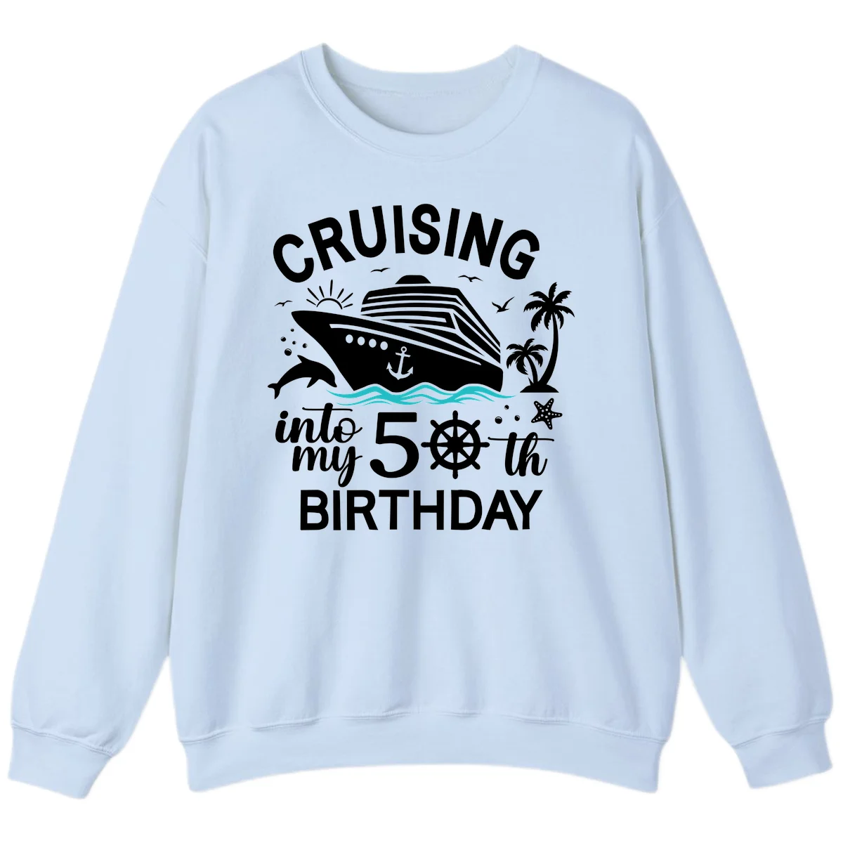 Cruising Into My 50th Birthday Sweatshirt in Light Blue
