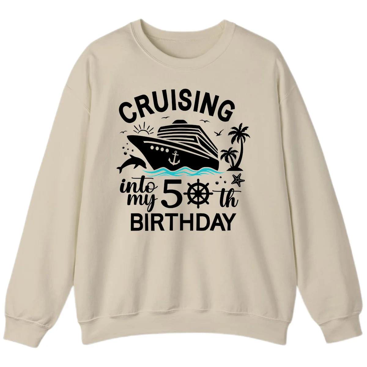 Cruising Into My 50th Birthday Sweatshirt in Sand