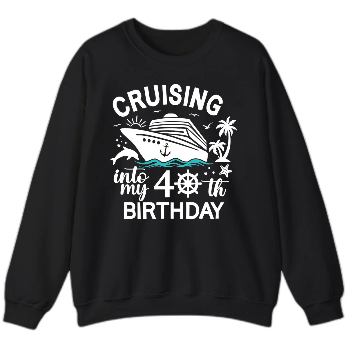 Cruising Into My 40th Birthday Sweatshirt in Black