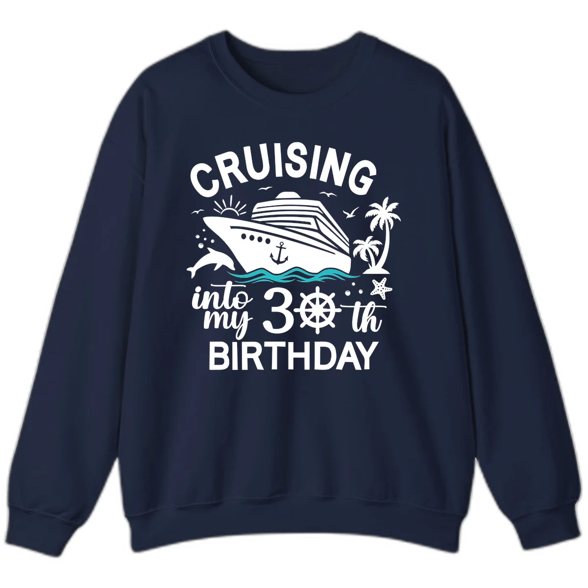 Cruising Into My 30th Birthday Sweatshirt in Navy