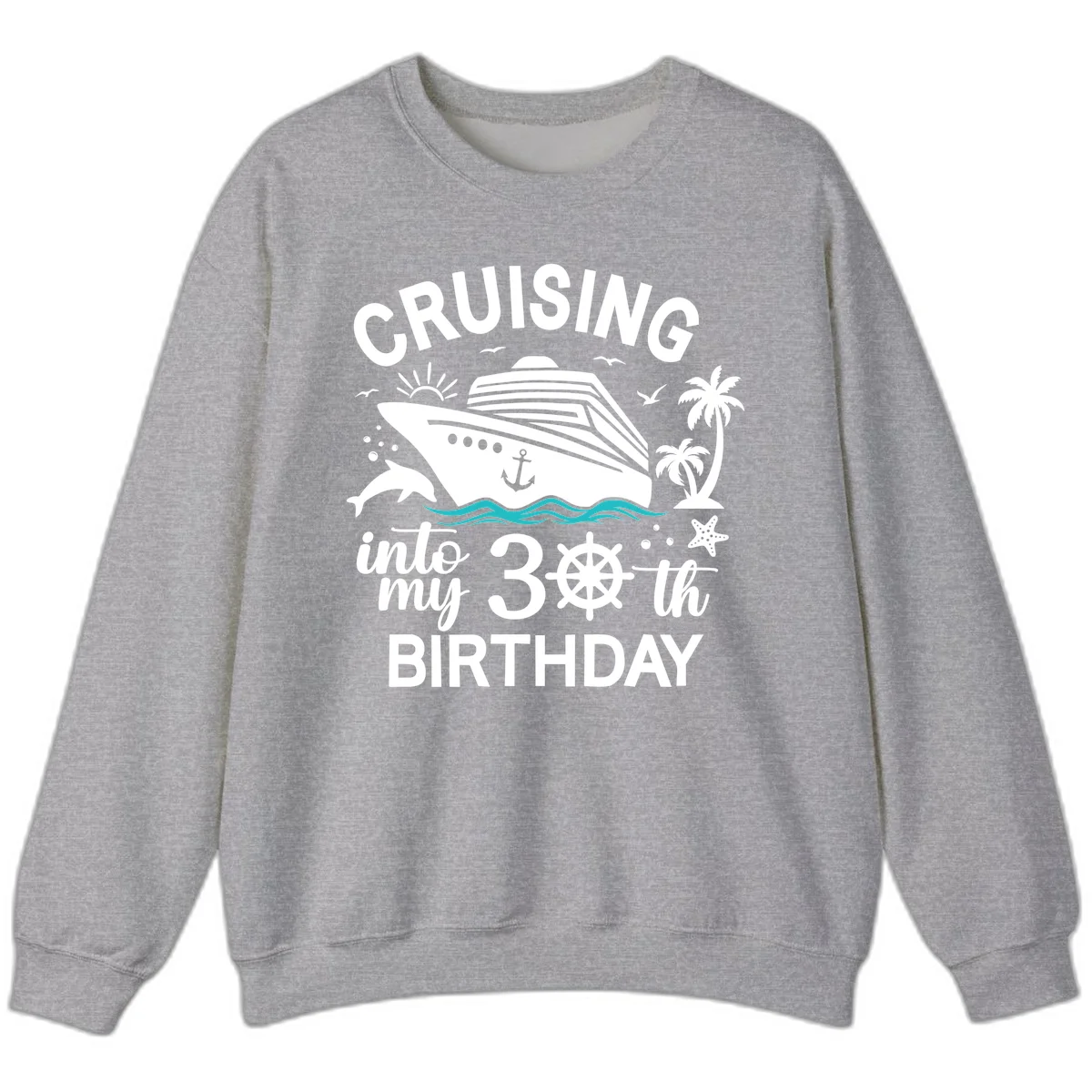 Cruising Into My 30th Birthday Sweatshirt in Sport Grey