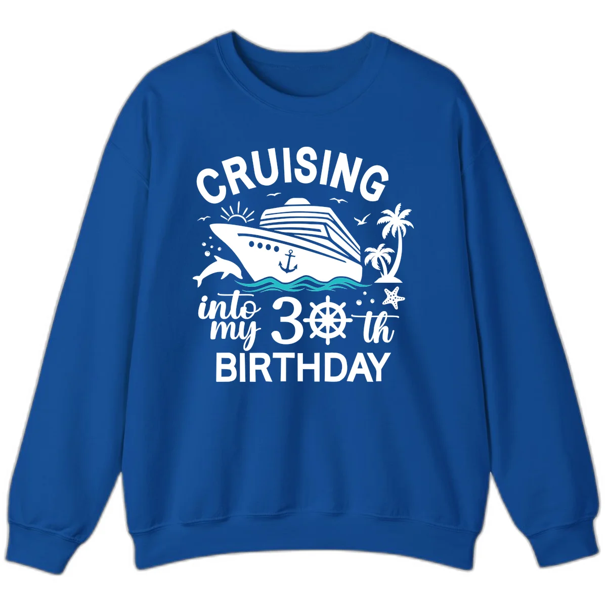 Cruising Into My 30th Birthday Sweatshirt in Royal
