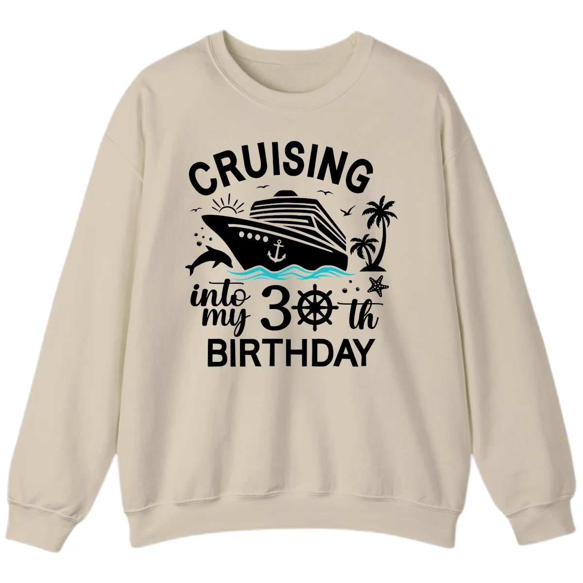Cruising Into My 30th Birthday Sweatshirt in Sand