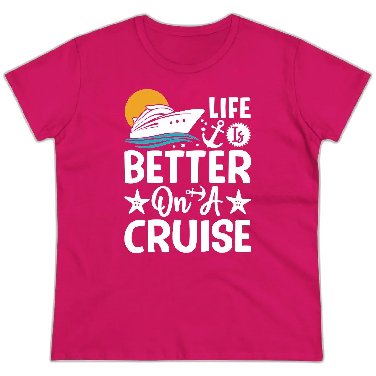 Life Is Better On A Cruise Ladies Tee in Heliconia