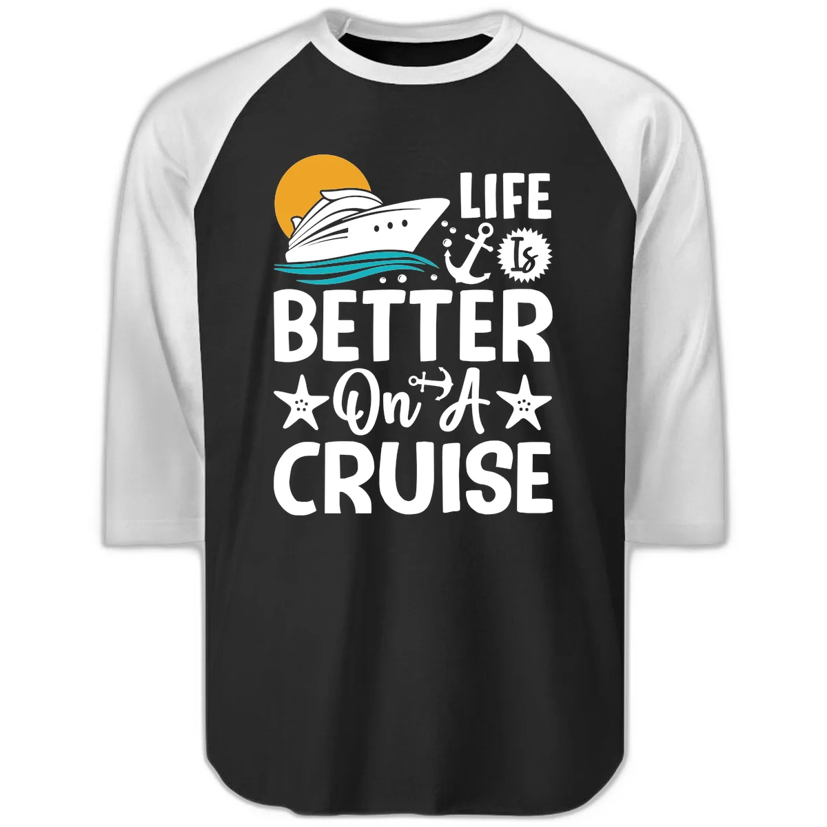 Life Is Better On A Cruise Raglan 3/4 Sleeve Tee in Black White