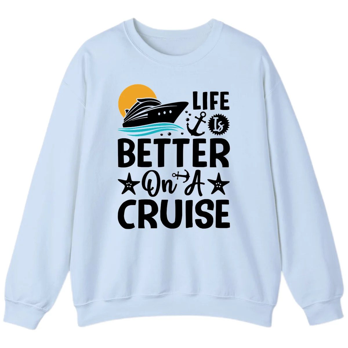 Life Is Better On A Cruise Crewneck Sweatshirt in Light Blue