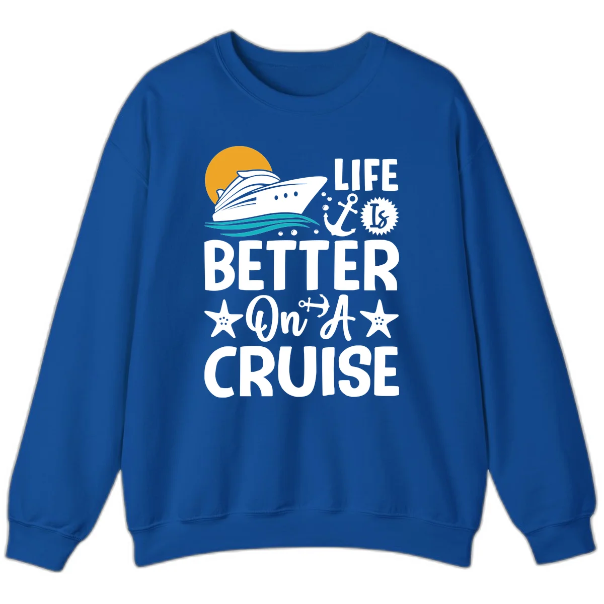 Life Is Better On A Cruise Crewneck Sweatshirt in Royal