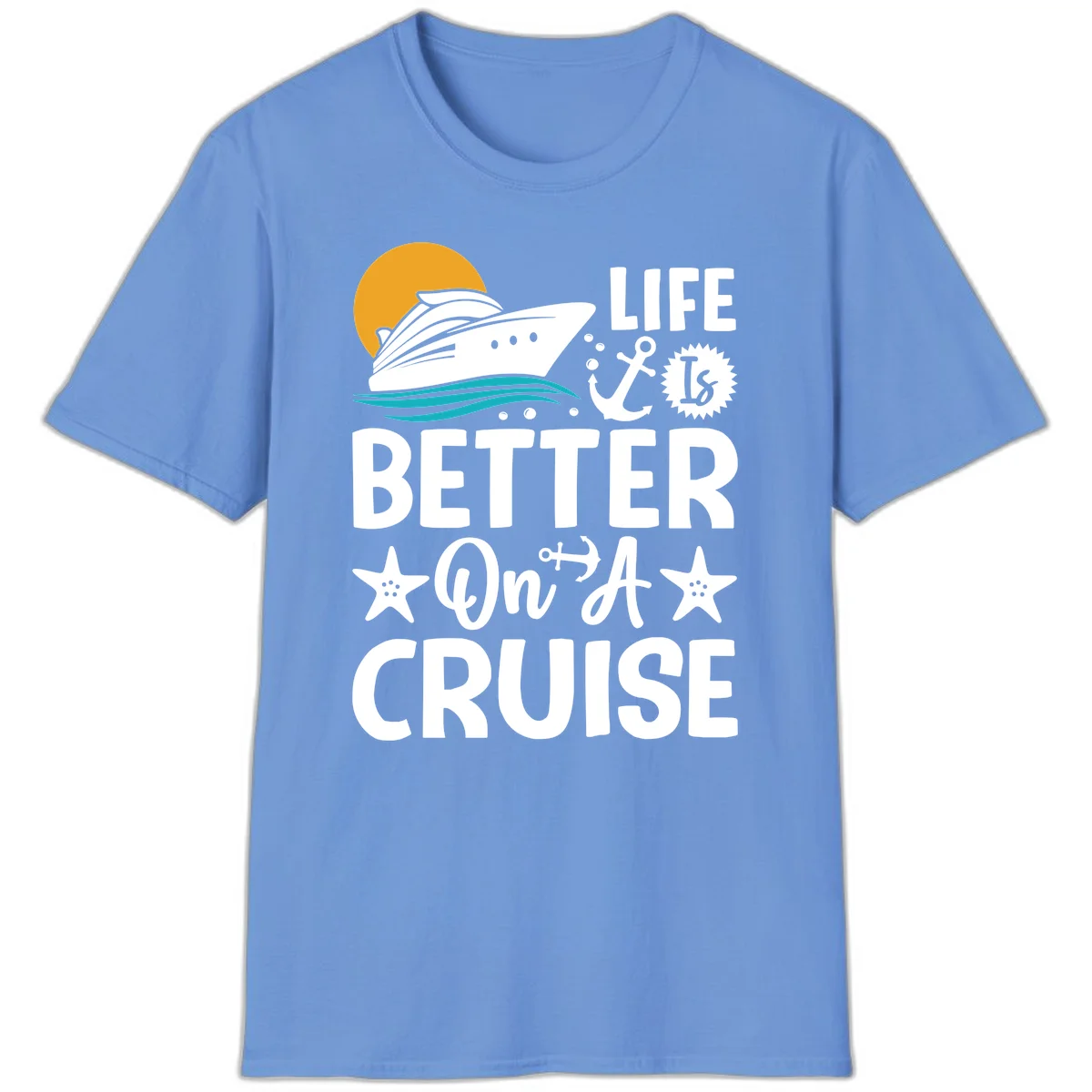Life Is Better On A Cruise Nautical T-Shirt in Carolina Blue