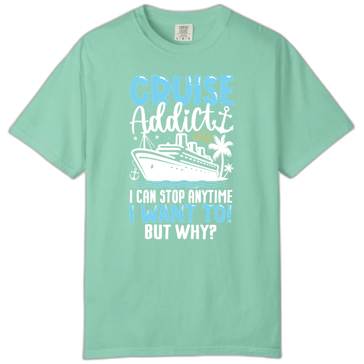 Cruise Addict I Can Stop Anytime Comfort Color T-Shirt in Island Reef