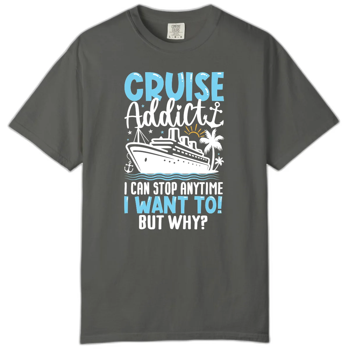 Cruise Addict I Can Stop Anytime Comfort Color T-Shirt in Pepper