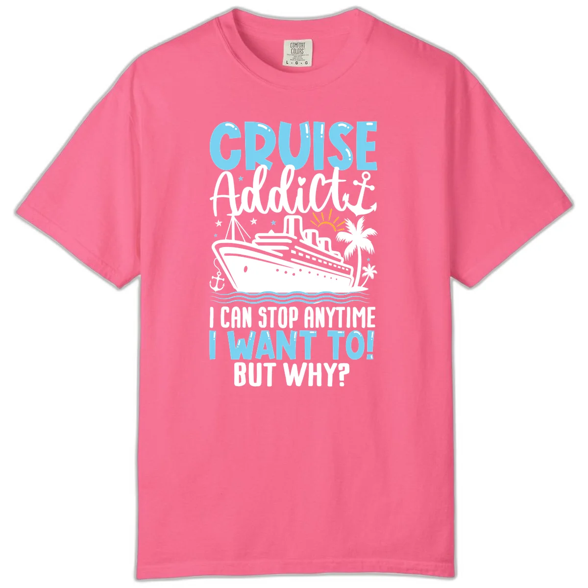 Cruise Addict I Can Stop Anytime Comfort Color T-Shirt in Crunchberry