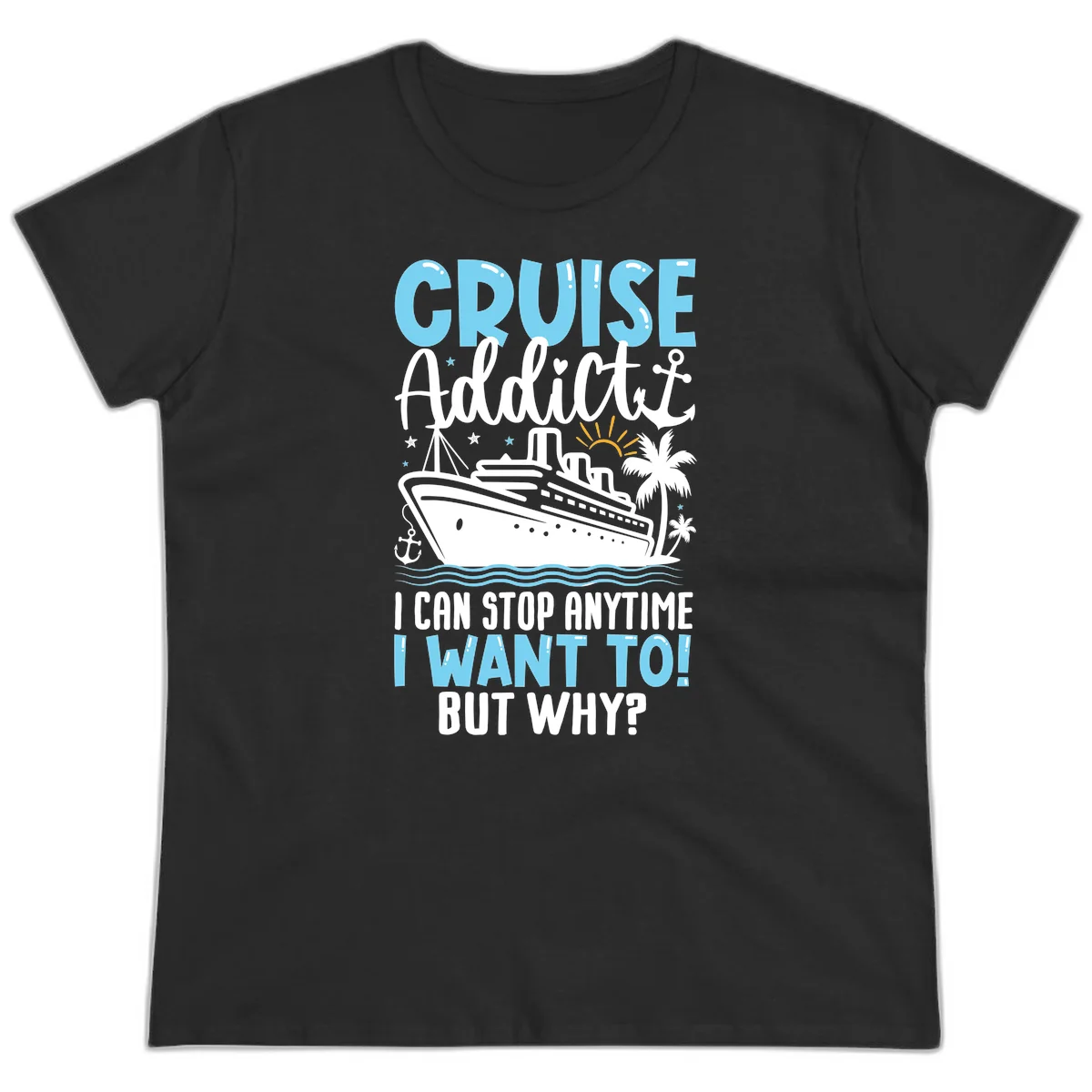 Cruise Addict I Can Stop Anytime Ladies Tee in Black