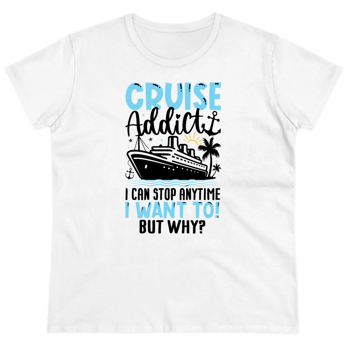 Cruise Addict I Can Stop Anytime Ladies Tee in White