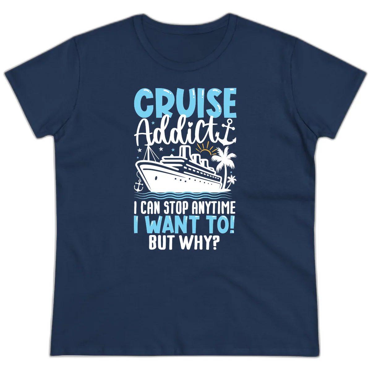Cruise Addict I Can Stop Anytime Ladies Tee in Navy