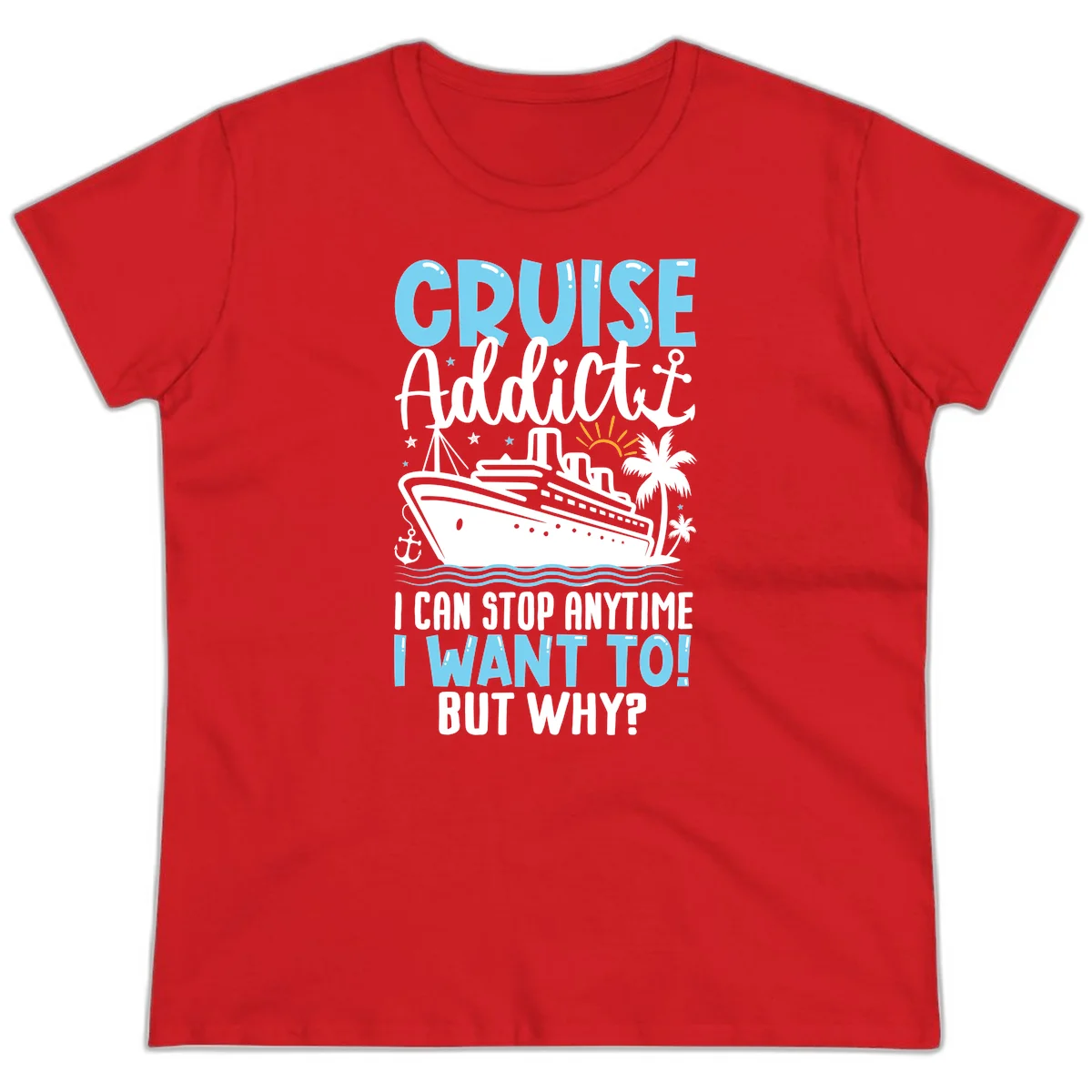 Cruise Addict I Can Stop Anytime Ladies Tee in Red