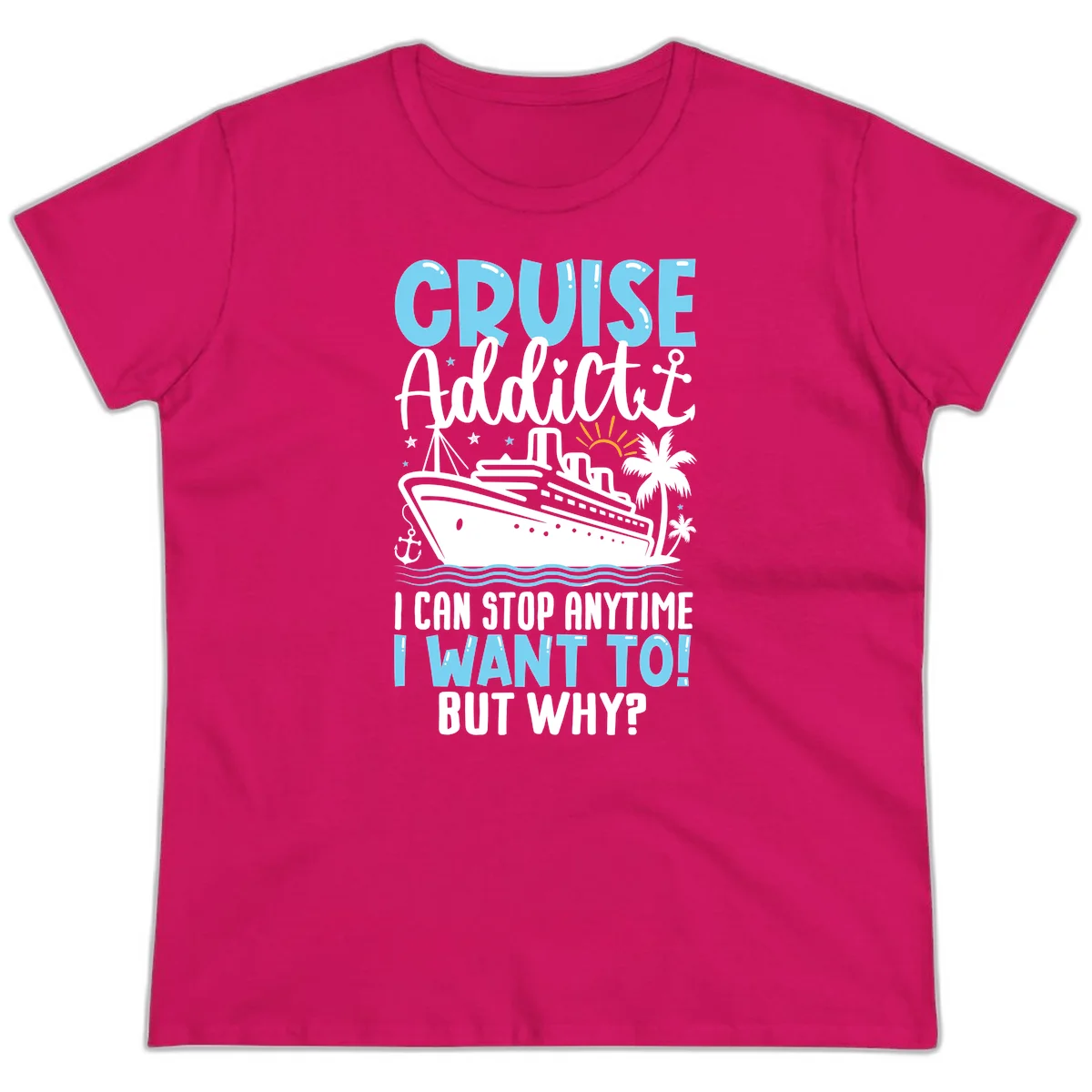 Cruise Addict I Can Stop Anytime Ladies Tee in Heliconia
