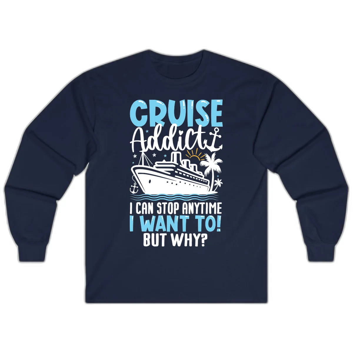 Cruise Addict I Can Stop Anytime Long Sleeve in Navy